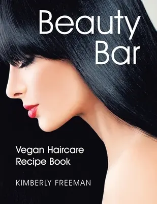 Beauty Bar: Vegán hajápoló receptkönyv - Beauty Bar: Vegan Haircare Recipe Book