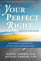 A tökéletes jogod: Asszertivitás és egyenlőség az életedben és a kapcsolataidban - Your Perfect Right: Assertiveness and Equality in Your Life and Relationships