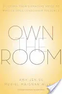 Own the Room: Fedezd fel jellegzetes hangodat, hogy elsajátítsd vezetői jelenlétedet - Own the Room: Discover Your Signature Voice to Master Your Leadership Presence