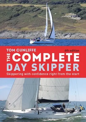 The Complete Day Skipper: Magabiztos hajózás a kezdetektől fogva - The Complete Day Skipper: Skippering with Confidence Right from the Start