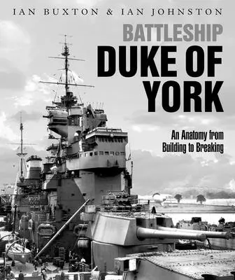 A Duke of York csatahajó: Anatómia az építéstől a törésig - Battleship Duke of York: An Anatomy from Building to Breaking