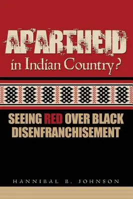 Apartheid az indiánok országában: Seeing Red Over Black Disenfranchising - Apartheid in Indian Country: Seeing Red Over Black Disenfranchisement