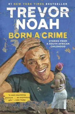 Born a Crime (Bűnnek született): Történetek egy dél-afrikai gyermekkorból - Born a Crime: Stories from a South African Childhood