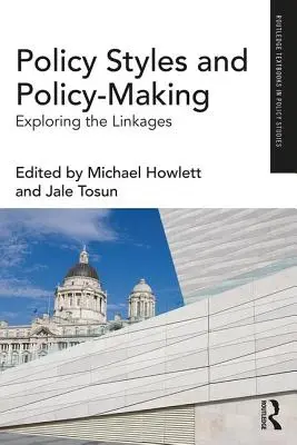 Politikai stílusok és politikaalkotás: A kapcsolatok feltárása - Policy Styles and Policy-Making: Exploring the Linkages