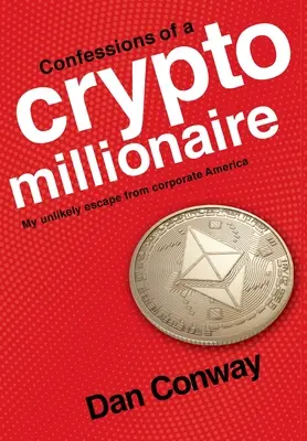 Egy kriptomilliomos vallomásai: A valószínűtlen menekülésem a vállalati Amerikából - Confessions of a Crypto Millionaire: My Unlikely Escape from Corporate America