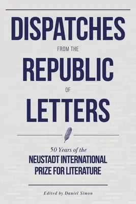 Küldemények a levélköztársaságból: A Neustadti Nemzetközi Irodalmi Díj 50 éves története - Dispatches from the Republic of Letters: 50 Years of the Neustadt International Prize for Literature