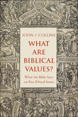 Mik a bibliai értékek? Mit mond a Biblia a legfontosabb etikai kérdésekről - What Are Biblical Values?: What the Bible Says on Key Ethical Issues