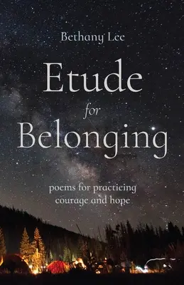 Etűd az összetartozáshoz: Versek a bátorság és a remény gyakorlásához - Etude for Belonging: Poems for Practicing Courage and Hope