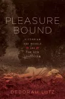 Pleasure Bound: A viktoriánus szexlázadók és az új erotika - Pleasure Bound: Victorian Sex Rebels and the New Eroticism