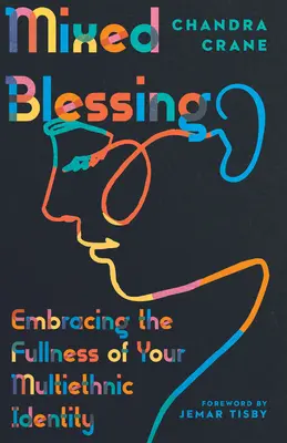 Vegyes áldás: A többnemzetiségű identitásod teljességének felvállalása - Mixed Blessing: Embracing the Fullness of Your Multiethnic Identity