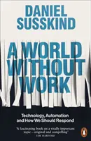 Munka nélküli világ - Technológia, automatizálás és hogyan kellene reagálnunk rá - World Without Work - Technology, Automation and How We Should Respond