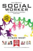 Hogyan legyél szociális munkás: A szociális munkássá válás átfogó karrierútmutatója - How to Become a Social Worker: The Comprehensive Career Guide to Becoming a Social Worker