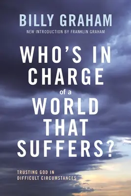 Ki a felelős a szenvedő világért?: Istenben bízni nehéz körülmények között - Who's in Charge of a World That Suffers?: Trusting God in Difficult Circumstances