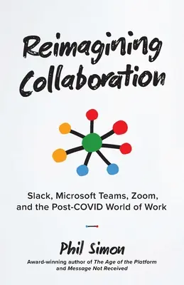 Az együttműködés újragondolása: Slack, Microsoft Teams, Zoom és a munka COVID utáni világa - Reimagining Collaboration: Slack, Microsoft Teams, Zoom, and the Post-COVID World of Work