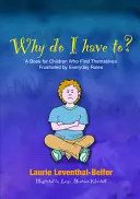 Miért kell nekem? Könyv azoknak a gyerekeknek, akiket frusztrálnak a mindennapi szabályok - Why Do I Have To?: A Book for Children Who Find Themselves Frustrated by Everyday Rules