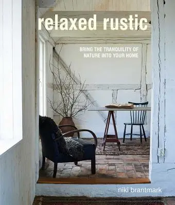 Relaxed Rustic: Hozza be otthonába a skandináv nyugalmat és a természetet - Relaxed Rustic: Bring Scandinavian Tranquility and Nature Into Your Home