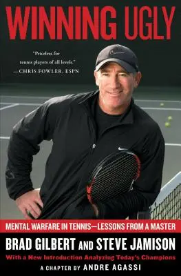 Winning Ugly: Mentális hadviselés a teniszben - Tanulságok egy mestertől - Winning Ugly: Mental Warfare in Tennis--Lessons from a Master