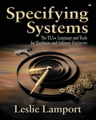 Specifying Systems: A Tla+ nyelv és eszközei hardver- és szoftvermérnökök számára - Specifying Systems: The Tla+ Language and Tools for Hardware and Software Engineers