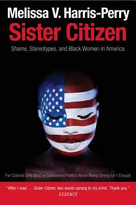 Sister Citizen: Szégyen, sztereotípiák és a fekete nők Amerikában - Sister Citizen: Shame, Stereotypes, and Black Women in America