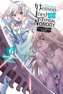 A legnagyobb démonúr tipikus senkiként születik újjá, 6. kötet (Light Novel): Former Typical Nobody - The Greatest Demon Lord Is Reborn as a Typical Nobody, Vol. 6 (Light Novel): Former Typical Nobody