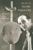 Isamu Noguchi élete: Utazás határok nélkül - The Life of Isamu Noguchi: Journey Without Borders