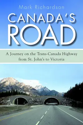 Kanada útja: John's-tól Victoriáig tartó utazás a transz-kanadai autópályán - Canada's Road: A Journey on the Trans-Canada Highway from St. John's to Victoria