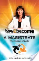 Hogyan 2 Legyen magisztrátus - A bennfentes útmutató - How 2 Become a Magistrate - The Insiders Guide