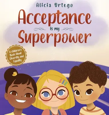 Az elfogadás az én szupererőm: Egy gyerekkönyv a sokszínűségről és az egyenlőségről - Acceptance is my Superpower: A children's Book about Diversity and Equality