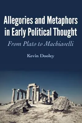 Allegóriák és metaforák a korai politikai gondolkodásban: Platóntól Machiavelliig - Allegories and Metaphors in Early Political Thought: From Plato to Machiavelli