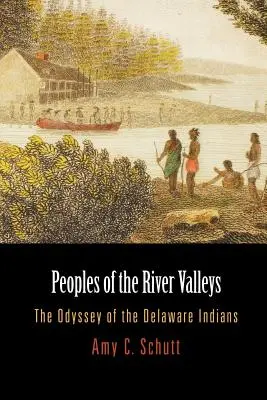 A folyóvölgyek népei: A Delaware indiánok Odüsszeiája - Peoples of the River Valleys: The Odyssey of the Delaware Indians