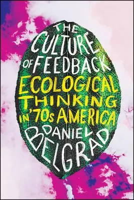 A visszajelzés kultúrája: Ökológiai gondolkodás a hetvenes évek Amerikájában - The Culture of Feedback: Ecological Thinking in Seventies America