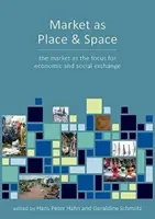 A piac mint a gazdasági csere helye és tere: A régészet és az antropológia perspektívái - Market as Place and Space of Economic Exchange: Perspectives from Archaeology and Anthropology