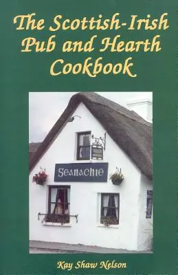 A skót-ír kocsma és tűzhely szakácskönyve - The Scottish-Irish Pub and Hearth Cookbook