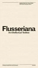 Flusseriana: Egy intellektuális eszköztár - Flusseriana: An Intellectual Toolbox