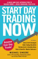 Start Day Trading Now: Gyors és egyszerű bevezetés a pénzkeresésbe, miközben kezeli a kockázatot - Start Day Trading Now: A Quick and Easy Introduction to Making Money While Managing Your Risk