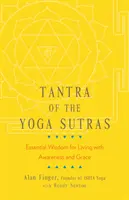 A jóga szútrák tantrája: A tudatossággal és kegyelemmel való élet alapvető bölcsességei - Tantra of the Yoga Sutras: Essential Wisdom for Living with Awareness and Grace