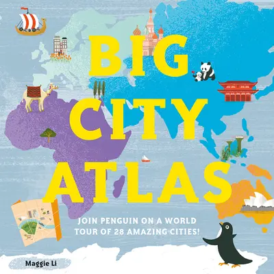 Nagyvárosi atlasz: Csatlakozzon a pingvinhez egy világkörüli túrán 28 csodálatos városban - Big City Atlas: Join Penguin on a World Tour of 28 Amazing Cities