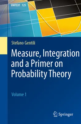 Mérés, integrálás és a valószínűségelmélet alapjai: 1. kötet - Measure, Integration and a Primer on Probability Theory: Volume 1