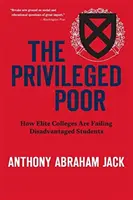 The Privileged Poor: How Elite Colleges Are Failing Disadvantaged Students (A kiváltságos szegények: Hogyan hagyják cserben az elit főiskolák a hátrányos helyzetű diákokat) - The Privileged Poor: How Elite Colleges Are Failing Disadvantaged Students