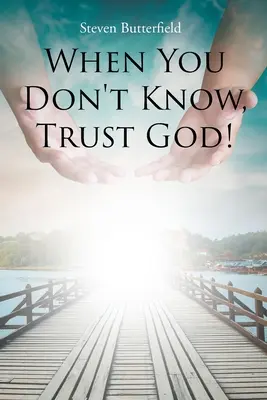 Amikor nem tudod, bízz Istenben! - When You Don't Know, Trust God!