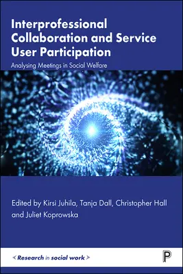 Szakmaközi együttműködés és a szolgáltatást igénybe vevők részvétele: A szociális jóléti találkozók elemzése - Interprofessional Collaboration and Service User Participation: Analysing Meetings in Social Welfare