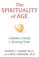 A kor lelkisége: Egy kereső útmutatója az idősebbé váláshoz - The Spirituality of Age: A Seeker's Guide to Growing Older