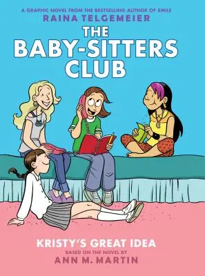 Kristy nagyszerű ötlete (A bébiszitterklub grafikus regénye #1): A Graphix Book (átdolgozott kiadás), 1: színes kiadás - Kristy's Great Idea (the Baby-Sitters Club Graphic Novel #1): A Graphix Book (Revised Edition), 1: Full-Color Edition