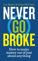 Never Go Broke - Hogyan lehet szinte bármiből pénzt csinálni - Never Go Broke - How to make money out of just about anything