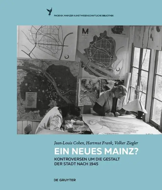 Ein neues Mainz? - Kontroversen um die Gestalt der Stadt nach 1945