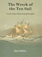 A Tíz Vitorla roncsa - Egy igaz történet a Kajmán-szigetek múltjából - Wreck Of The Ten Sail - A true story from Cayman's past