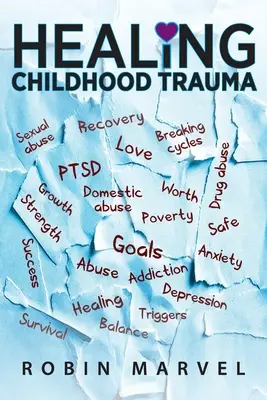 Léčení traumat z dětství: Přeměna bolesti v cíl pomocí posttraumatického růstu - Healing Childhood Trauma: Transforming Pain into Purpose with Post-Traumatic Growth