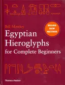 Egyiptomi hieroglifák teljesen kezdőknek - A műemlékek olvasásának forradalmian új megközelítése - Egyptian Hieroglyphs for Complete Beginners - The Revolutionary New Approach to Reading the Monuments