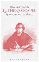 Luther evangéliuma: A világ újragondolása - Luther's Gospel: Reimagining the World