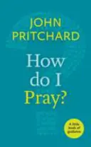 Hogyan imádkozzak? - Egy kis útmutató könyv - How Do I Pray? - A Little Book Of Guidance